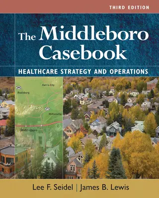 The Middleboro Casebook: Estrategias y operaciones sanitarias, tercera edición - The Middleboro Casebook: Healthcare Strategies and Operations, Third Edition