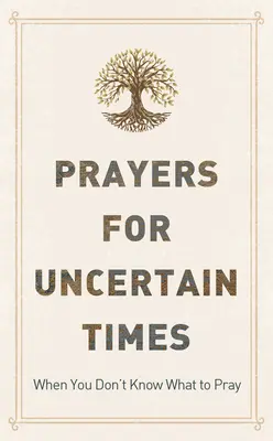 Oraciones para tiempos inciertos: Cuando no sabes qué rezar - Prayers for Uncertain Times: When You Don't Know What to Pray