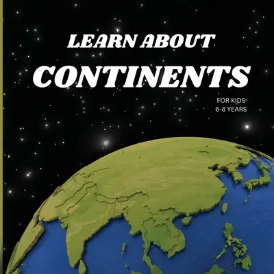 Libro Aprende sobre los continentes para niños de 6 a 8 años - Learn About Continents Book for Kids 6-8 Years