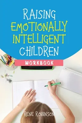 Cómo educar a niños emocionalmente inteligentes Libro de ejercicios - Raising Emotionally Intelligent Children Workbook