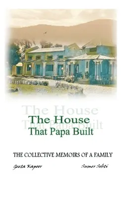 La casa que construyó papá: Memorias colectivas de una familia - The House That Papa Built: The Collective Memoirs of a Family