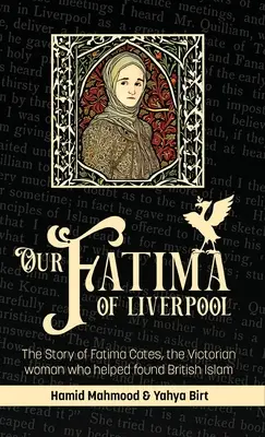 Nuestra Fátima de Liverpool: La historia de Fátima Cates, la mujer victoriana que ayudó a fundar el Islam británico - Our Fatima of Liverpool: The Story of Fatima Cates, the Victorian woman who helped found British Islam