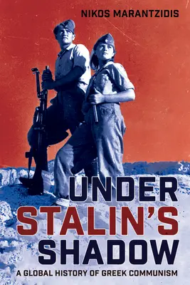 Bajo la sombra de Stalin: una historia global del comunismo griego - Under Stalin's Shadow: A Global History of Greek Communism