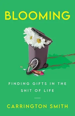 Blooming: Encontrar regalos en la mierda de la vida - Blooming: Finding Gifts in the Shit of Life
