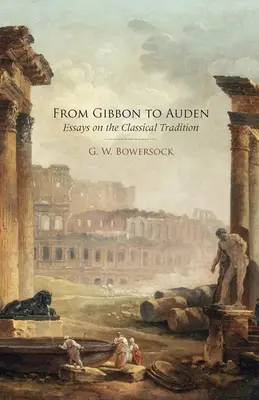 De Gibbon a Auden: ensayos sobre la tradición clásica - From Gibbon to Auden: Essays on the Classical Tradition