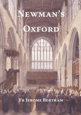 El Oxford de Newman: Los lugares y edificios relacionados con San John Henry Newman durante sus años en Oxford 1816-1846 - Newman's Oxford: The Places and Buildings associated with Saint John Henry Newman during his years in Oxford 1816-1846