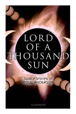 El Señor de los Mil Soles: Relatos Espaciales de Poul Anderson (Ilustrados): La cautiva de la centauria, El señor de los mil soles, El sargazo de las naves perdidas - Lord of a Thousand Sun: Space Stories of Poul Anderson (Illustrated): Captive of the Centaurianess, Lord of a Thousand Sun, Sargasso of Lost Starships