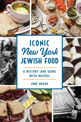 Iconic New York Jewish Food: Historia y guía con recetas - Iconic New York Jewish Food: A History and Guide with Recipes
