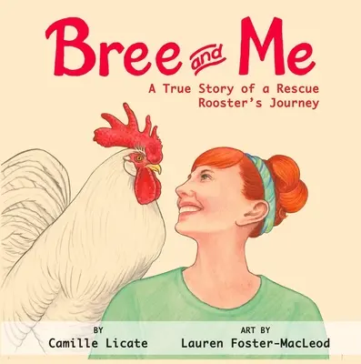 Bree y yo La verdadera historia del viaje de un gallo rescatado - Bree and Me: A True Story of a Rescue Rooster's Journey