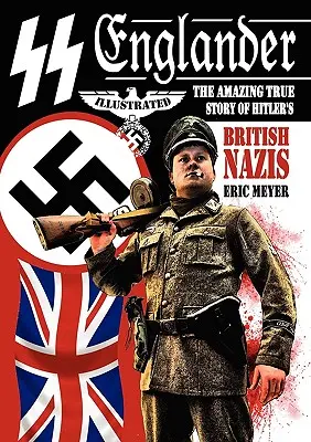 SS Englander: La asombrosa historia real de los nazis británicos de Hitler - SS Englander: The Amazing True Story of Hitler's British Nazis