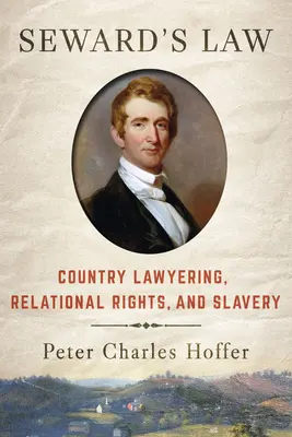 La ley de Seward: Abogacía rural, derechos relacionales y esclavitud - Seward's Law: Country Lawyering, Relational Rights, and Slavery