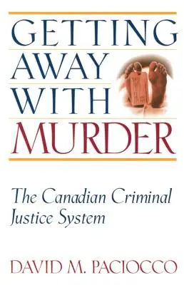 Getting Away with Murder: El sistema de justicia penal canadiense - Getting Away with Murder: The Canadian Criminal Justice System