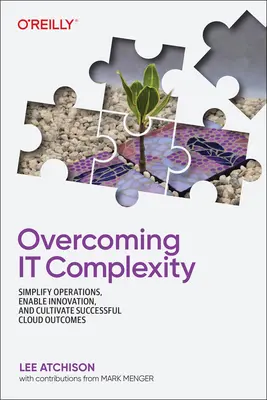 Superar la complejidad: Simplificar las operaciones, permitir la innovación y cultivar resultados satisfactorios en la nube - Overcoming It Complexity: Simplify Operations, Enable Innovation, and Cultivate Successful Cloud Outcomes