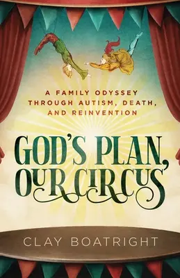 El plan de Dios, nuestro circo: una odisea familiar a través del autismo, la muerte y la reinvención - God's Plan, Our Circus: A Family Odyssey through Autism, Death, and Reinvention