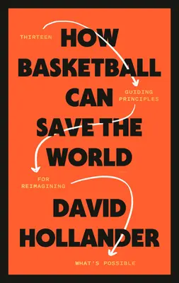 Cómo el baloncesto puede salvar el mundo: 13 principios rectores para reimaginar lo que es posible - How Basketball Can Save the World: 13 Guiding Principles for Reimagining What's Possible