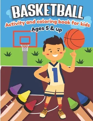 Libro de actividades y colorear de baloncesto para niños a partir de 5 años: Diversión para niños y niñas, Fanáticos del deporte, Fichas educativas para preescolar - Basketball Activity and Coloring Book for kids Ages 5 and up: Fun for boys and girls, Sport Fanatic, Educational Worksheets for preschooler