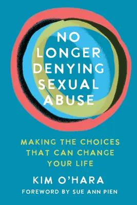 Dejar de negar el abuso sexual: Cómo tomar decisiones que pueden cambiar tu vida - No Longer Denying Sexual Abuse: Making the Choices That Can Change Your Life