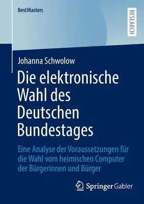 La elección electrónica del Bundestag alemán: análisis de los requisitos para votar desde los ordenadores domésticos de los ciudadanos - Die Elektronische Wahl Des Deutschen Bundestages: Eine Analyse Der Voraussetzungen Fr Die Wahl Vom Heimischen Computer Der Brgerinnen Und Brger