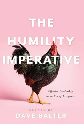 El imperativo de la humildad: Liderazgo eficaz en una era de arrogancia - The Humility Imperative: Effective Leadership in an Era of Arrogance