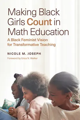 Making Black Girls Count in Math Education: Una visión feminista negra para una enseñanza transformadora - Making Black Girls Count in Math Education: A Black Feminist Vision for Transformative Teaching