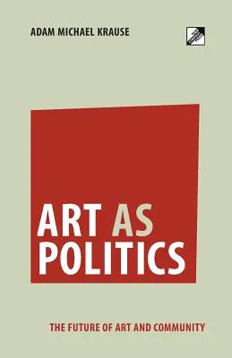 El arte como política: El futuro del arte y la comunidad - Art as Politics: The Future of Art and Community