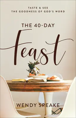 El banquete de 40 días: Gustar y ver la bondad de la Palabra de Dios - The 40-Day Feast: Taste and See the Goodness of God's Word