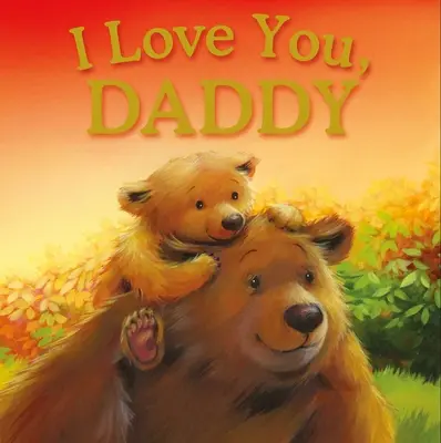 Te quiero, papá Libro de cuentos acolchado - I Love You, Daddy: Padded Storybook