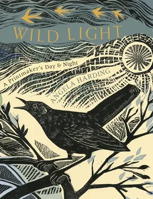 Luz salvaje: Un día de grabador, una noche de grabador - Wild Light: A Printmaker's Day, a Printmaker's Night