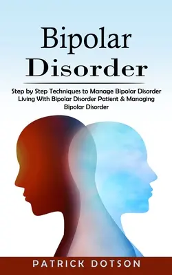 Trastorno Bipolar: Técnicas Paso a Paso Para Controlar El Trastorno Bipolar - Bipolar Disorder: Step by Step Techniques to Manage Bipolar Disorder