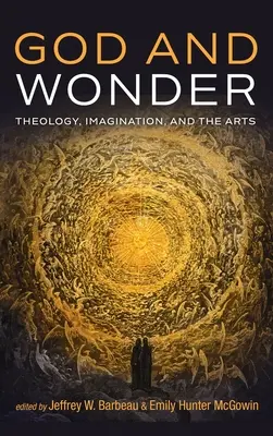 Dios y la maravilla: Teología, imaginación y arte - God and Wonder: Theology, Imagination, and the Arts