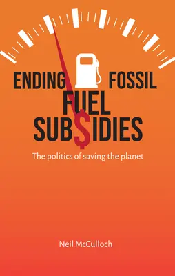 Acabar con las subvenciones a los combustibles fósiles: La política para salvar el planeta - Ending Fossil Fuel Subsidies: The Politics of Saving the Planet