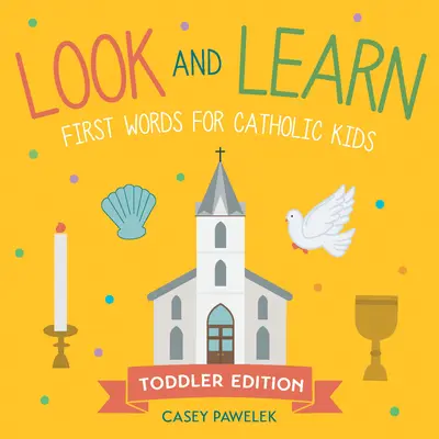 Mira y aprende -- Edición para niños pequeños: Primeras palabras para niños católicos - Look and Learn -- Toddler Edition: First Words for Catholic Kids