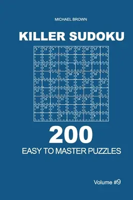 Sudoku asesino - 200 puzzles fáciles de dominar 9x9 (Volumen 9) - Killer Sudoku - 200 Easy to Master Puzzles 9x9 (Volume 9)