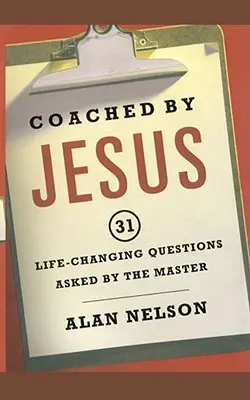 Entrenado por Jesús: 31 preguntas del Maestro que cambian la vida - Coached by Jesus: 31 Lifechanging Questions Asked by the Master