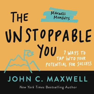 Usted es imparable: 7 maneras de aprovechar su potencial para el éxito - The Unstoppable You: 7 Ways to Tap Into Your Potential for Success