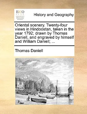 Paisajes orientales. Veinticuatro vistas en Hindoostán, tomadas en el año 1792; dibujadas por Thomas Daniell, y grabadas por él mismo y William Daniell; ... - Oriental scenery. Twenty-four views in Hindoostan, taken in the year 1792; drawn by Thomas Daniell, and engraved by himself and William Daniell; ...