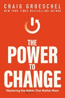 El poder de cambiar: Dominar los hábitos que más importan - The Power to Change: Mastering the Habits That Matter Most