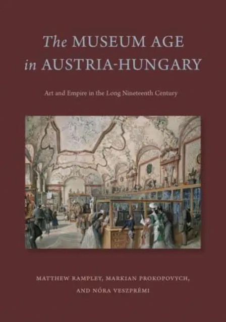 La era de los museos en Austria-Hungría: Arte e Imperio en el largo siglo XIX - The Museum Age in Austria-Hungary: Art and Empire in the Long Nineteenth Century