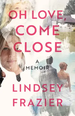 Oh, amor, acércate: A Memoir - Oh Love, Come Close: A Memoir