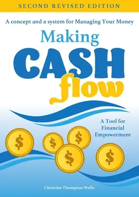 Cómo Hacer Flujo De Caja: Un Concepto Y Un Sistema Para Administrar Tu Dinero - Making Cash Flow: A concept and a system for Managing Your Money