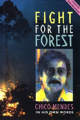 Lucha por el bosque 2ª edición: Chico Mendes en sus propias palabras - Fight for the Forest 2nd Edition: Chico Mendes in His Own Words