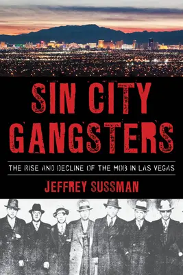 Sin City Gangsters: Auge y decadencia de la mafia en Las Vegas - Sin City Gangsters: The Rise and Decline of the Mob in Las Vegas