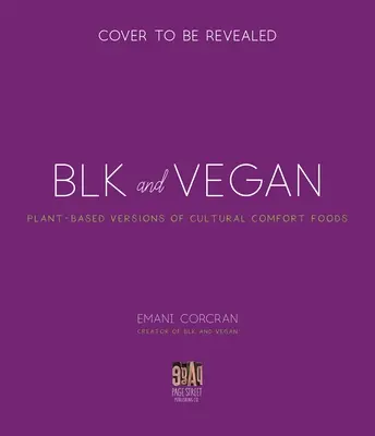 Negro + Vegano: Recetas llenas de sabor y proteínas de mi cocina a la tuya - Blk + Vegan: Full-Flavor, Protein-Packed Recipes from My Kitchen to Yours