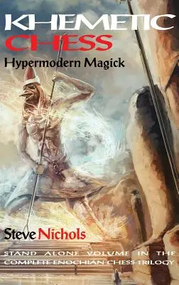 Ajedrez Khemetic (Magia Hipermoderna): Volumen independiente de la trilogía completa del ajedrez enochiano - Khemetic Chess (Hypermodern Magick): Stand alone volume in the complete Enochian chess trilogy