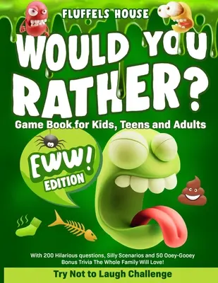 Libro de Juegos de Preferirías para Niños, Adolescentes y Adultos - ¡Edición EWW!: Intenta no reírte con 200 divertidísimas preguntas, situaciones absurdas y 5 - Would You Rather Game Book for Kids, Teens, and Adults - EWW Edition!: Try Not To Laugh Challenge with 200 Hilarious Questions, Silly Scenarios, and 5