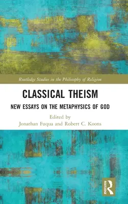 Teísmo clásico: Nuevos ensayos sobre la metafísica de Dios - Classical Theism: New Essays on the Metaphysics of God