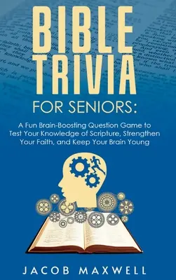 Trivialidades bíblicas para mayores: Un juego de preguntas divertido y estimulante para poner a prueba su conocimiento de las Escrituras, fortalecer su fe y mantener su cerebro en forma. - Bible Trivia for Seniors: A Fun, Brain-Boosting Question Game to Test Your Knowledge of Scripture, Strengthen Your Faith, and Keep Your Brain Yo