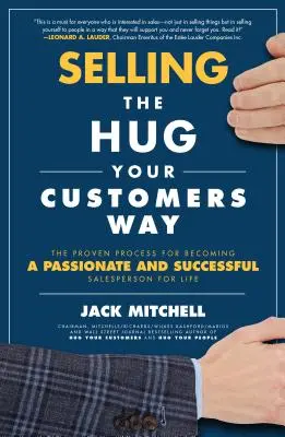 Vender a la Manera de Abrazar a Tus Clientes: El proceso probado para convertirse en un vendedor apasionado y exitoso de por vida - Selling the Hug Your Customers Way: The Proven Process for Becoming a Passionate and Successful Salesperson for Life