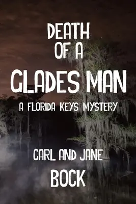 Muerte De Un Hombre De Los Glades - Un Misterio En Los Cayos De Florida - Death Of A Glades Man-A Florida Keys Mystery