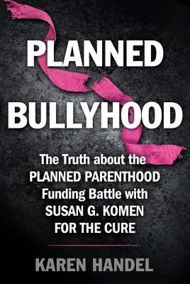 Planned Bullyhood: La verdad tras los titulares sobre la batalla por la financiación de Planned Parenthood con Susan G. Komen for the Cure - Planned Bullyhood: The Truth Behind the Headlines about the Planned Parenthood Funding Battle with Susan G. Komen for the Cure